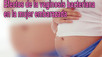 Efectos de la vaginosis bacteriana en la mujer embarazada