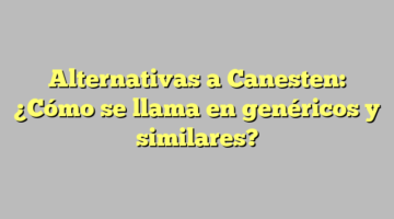 Alternativas a Canesten: ¿Cómo se llama en genéricos y similares?
