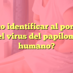 ¿Cómo identificar al portador del virus del papiloma humano?