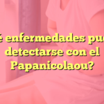 ¿Qué enfermedades pueden detectarse con el Papanicolaou?