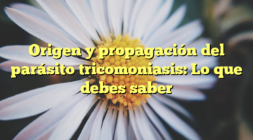Origen y propagación del parásito tricomoniasis: Lo que debes saber