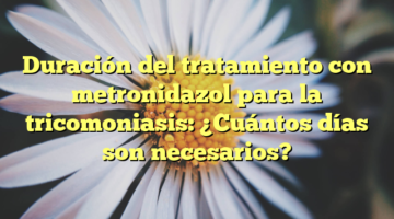 Duración del tratamiento con metronidazol para la tricomoniasis: ¿Cuántos días son necesarios?