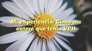Mi experiencia: Cómo me enteré que tenía VPH