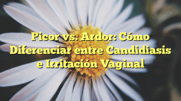 Picor vs. Ardor: Cómo Diferenciar entre Candidiasis e Irritación Vaginal