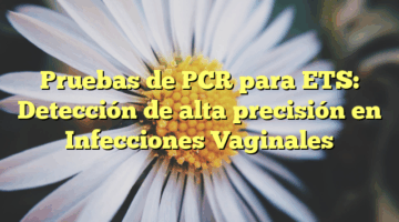 Pruebas de PCR para ETS: Detección de alta precisión en Infecciones Vaginales