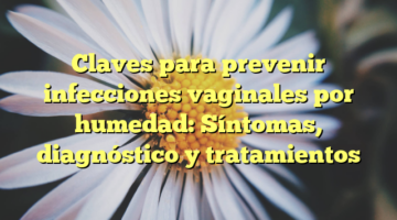 Claves para prevenir infecciones vaginales por humedad: Síntomas, diagnóstico y tratamientos