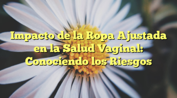 Impacto de la Ropa Ajustada en la Salud Vaginal: Conociendo los Riesgos