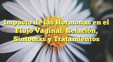 Impacto de las Hormonas en el Flujo Vaginal: Relación, Síntomas y Tratamientos