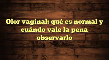 Olor vaginal: qué es normal y cuándo vale la pena observarlo