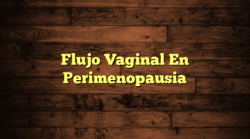 Flujo Vaginal En Perimenopausia